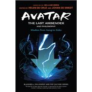 Avatar: The Last Airbender and Philosophy Wisdom from Aang to Zuko,9781119809807