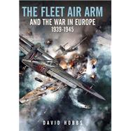 The Fleet Air Arm and the War in Europe, 1939–1945