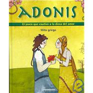 Adonis: El Joven Que Cautivo a La Diosa Del Amor Mito griego/ the Boy Who Captivated the Goodess of Love