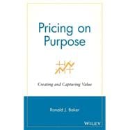 Pricing on Purpose Creating and Capturing Value