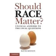 Should Race Matter?: Unusual Answers to the Usual Questions
