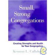 Small, Strong Congregations : Creating Strengths and Health for Your Congregation