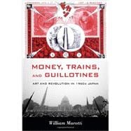 Money, Trains, and Guillotines: Art and Revolution in 1960s Japan