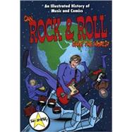 Can Rock and Roll Save the World? : An Illustrated History of Music and Comics