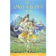 The Only Way Out Is In: A Modern Day Yogi's Commentary on the Synergy of Ashtanga Yoga, Ayurveda and Tantra