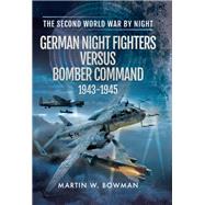German Night Fighters Versus Bomber Command, 1943–1945