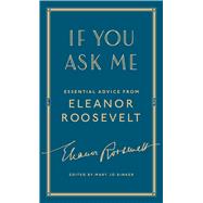 If You Ask Me Essential Advice from Eleanor Roosevelt