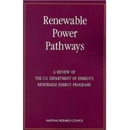 Renewable Power Pathways : A Review of the U. S. Department of Energy's Renewable Energy Programs