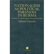 Nationalism as Political Paranoia in Burma: An Essay on the Historical Practice of Power