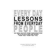 Every Day Lessons from Everyday People 365 Wise Quotes from Conversations