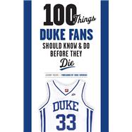 100 Things Duke Fans Should Know & Do Before They Die