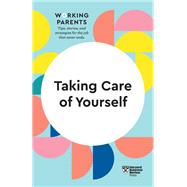 Taking Care of Yourself (HBR Working Parents Series)