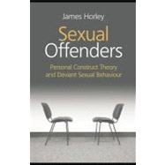 Sexual Offenders : Personal Construct Theory and Deviant Sexual Behaviour