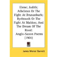 Elene; Judith; Athelstan or the Fight at Brunanburh; Byrhtnoth or the Fight at Maldon; and the Dream of the Rood : Anglo-Saxon Poems (1901)
