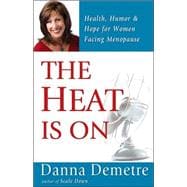 Heat Is On : Health, Humor and Hope for Women Facing Menopause