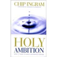 Holy Ambition What it Take to Make a Difference for God