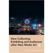 New Collecting: Exhibiting and Audiences after New Media Art