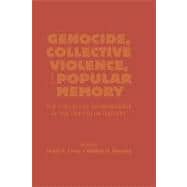 Genocide, Collective Violence, and Popular Memory The Politics of Remembrance in the Twentieth Century