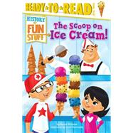 The Scoop on Ice Cream! Ready-to-Read Level 3