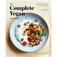 The Complete Vegan Cookbook Over 150 Whole-Foods, Plant-Based Recipes and Techniques