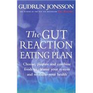 Gut Reaction Eating Plan : Choose, Prepare and Combine Foods to Cleanse Your System and Revitalise Your Health