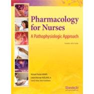 Pharmacology for Nurses : A Pathophysiologic Approach