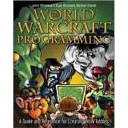 World of Warcraft<sup>®</sup> Programming: A Guide and Reference for Creating WoW Addons