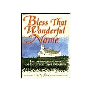 Bless That Wonderful Name : Timeless Hymns, Praise Songs, and Gospel Favorites for Senior Choir