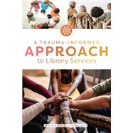 A Trauma-Informed Approach to Library Services