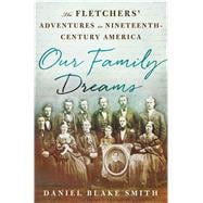 Our Family Dreams The Fletchers' Adventures in Nineteenth Century America