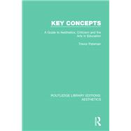 Key Concepts: A Guide to Aesthetics, Criticism and the Arts in Education