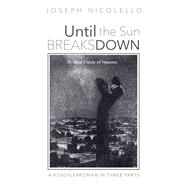Until the Sun Breaks Down: A Künstlerroman in Three Parts