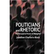 Politicians and Rhetoric The Persuasive Power of Metaphor