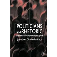 Politicians and Rhetoric The Persuasive Power of Metaphor