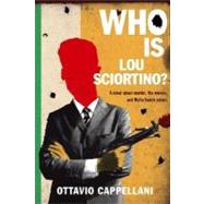 Who Is Lou Sciortino? A Novel About Murder, the Movies, and Mafia Family Values