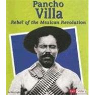 Pancho Villa : Rebel of the Mexican Revolution