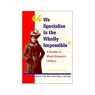 We Specialize in the Wholly Impossible : A Reader in Black Women's History