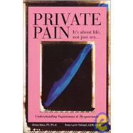 Private Pain - It's about Life, Not Just Sex : Understanding Vaginismus and Dyspareunia
