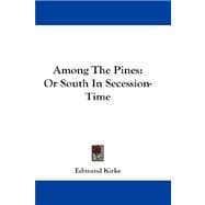 Among the Pines, or South in Secession-time: Or South in Secession-time