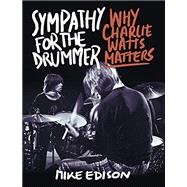 Sympathy for the Drummer Why Charlie Watts Matters