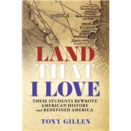 Land That I Love They Rewrote American History and Redefined America