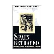 Spain Betrayed; The Soviet Union in the Spanish Civil War