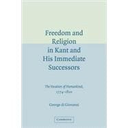 Freedom and Religion in Kant and His Immediate Successors: The Vocation of Humankind, 1774â€“1800