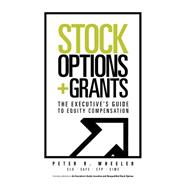 Stock Options and Grants : The Executive's Guide to Equity Compensation