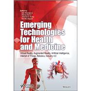 Emerging Technologies for Health and Medicine Virtual Reality, Augmented Reality, Artificial Intelligence, Internet of Things, Robotics, Industry 4.0