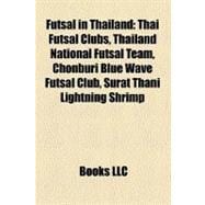 Futsal in Thailand: Thai Futsal Clubs, Thailand National Futsal Team, Chonburi Blue Wave Futsal Club, Surat Thani Lightning Shrimp, Cat Telecom Futsal Club, Nonthaburi Fu