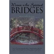 Women Are Spiritual Bridges : One woman's incredible autobiographical journey out of darkness and into His marvelous Light