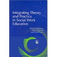 Integrating Theory and Practice in Social Work Education