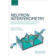 Neutron Interferometry Lessons in Experimental Quantum Mechanics, Wave-Particle Duality, and Entanglement