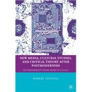 New Media, Cultural Studies, and Critical Theory after Postmodernism Automodernity from Zizek to Laclau